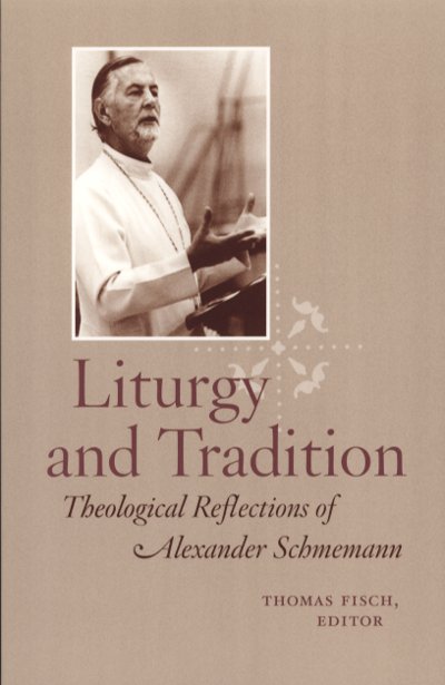 Liturgy and Tradition: Theological Reflections of Alexander Schmemann