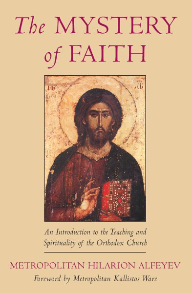 The Mystery of Faith: An Introduction to the Teaching and Spirituality of the Orthodox Church