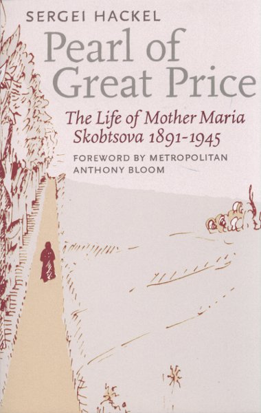 Pearl of Great Price: The Life of Mother Maria Skobtsova 1891-1945