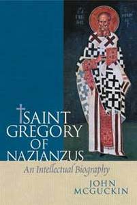 Saint Gregory of Nazianzus: An Intellectual Biography