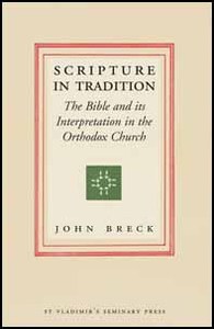 Scripture in Tradition: The Bible and its Interpretation in the Orthodox Church
