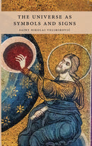 The Universe as Symbols and Signs: An Essay on Mysticism in the Eastern Church by Saint Nikolai Velimirovic