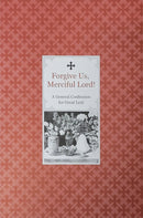 Forgive Us, Merciful Lord: A General Confession for Great Lent