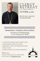 Clergy Retreat with Fr. David Alexander / Awakening, Turning and Leaping: The Dynamics of Shepherding in the Hypostatic Mode / Saturday, Oct 3rd