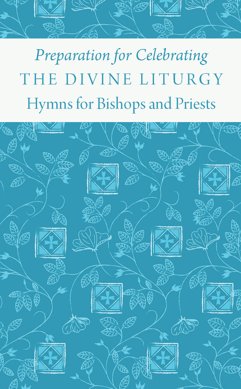 Preparation for Celebrating the Divine Liturgy: Hymns for Bishops and Priests