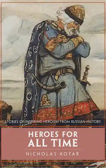 Hero’s for All Time:  Stories of Inspiring Heroism from Russian History