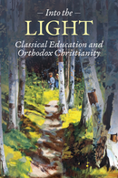 Into the Light Classical Education and Orthodox Christianity