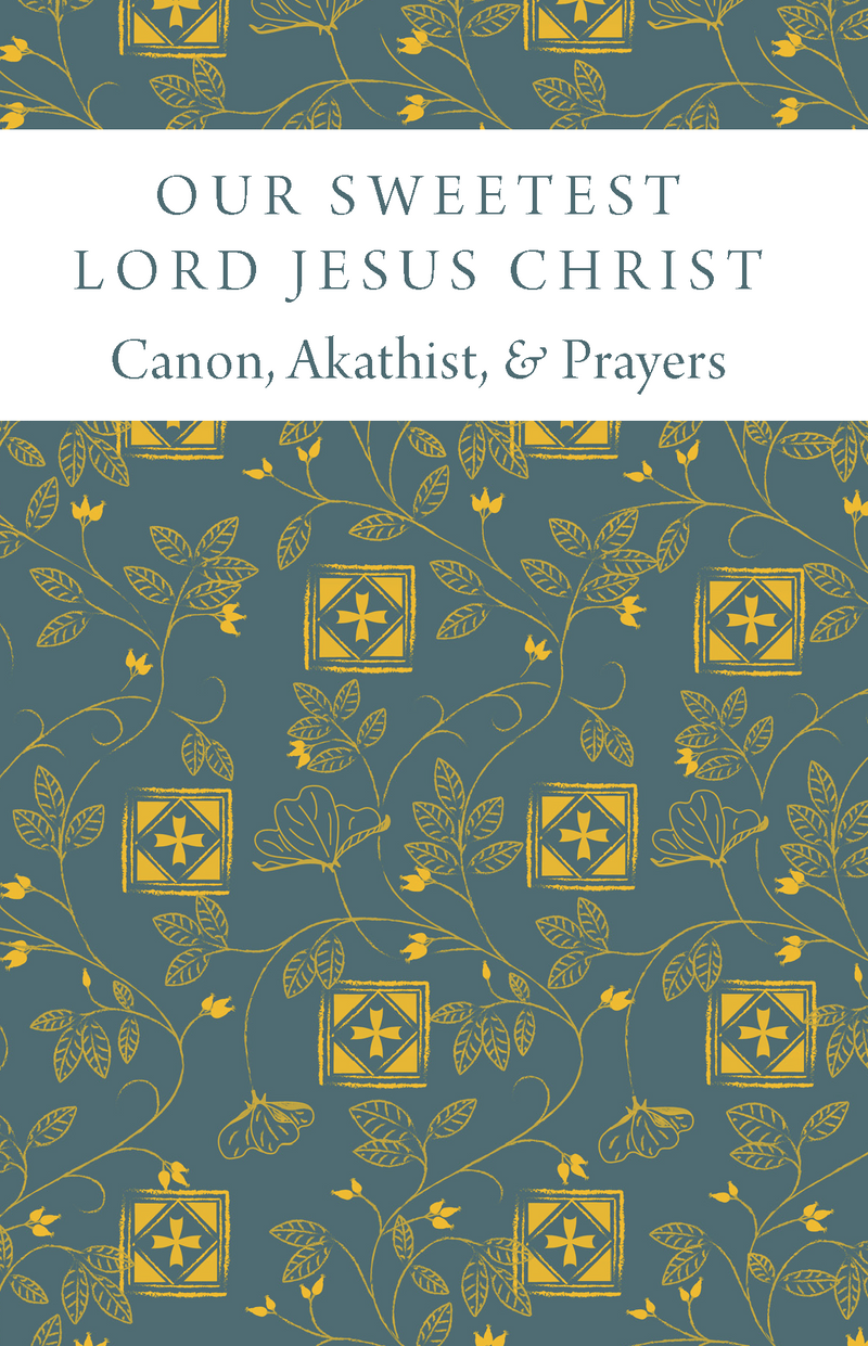 Our Sweetest Lord Jesus Christ: Canon, Akathist, and Prayers