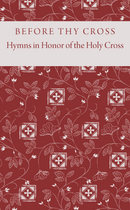 Before Thy Cross: Hymns in Honor of the Holy Cross