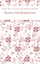 Now All is Filled with Light: Hymns of the Resurrection