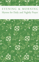 Evening and Morning: Hymns for Daily and Nightly Prayer