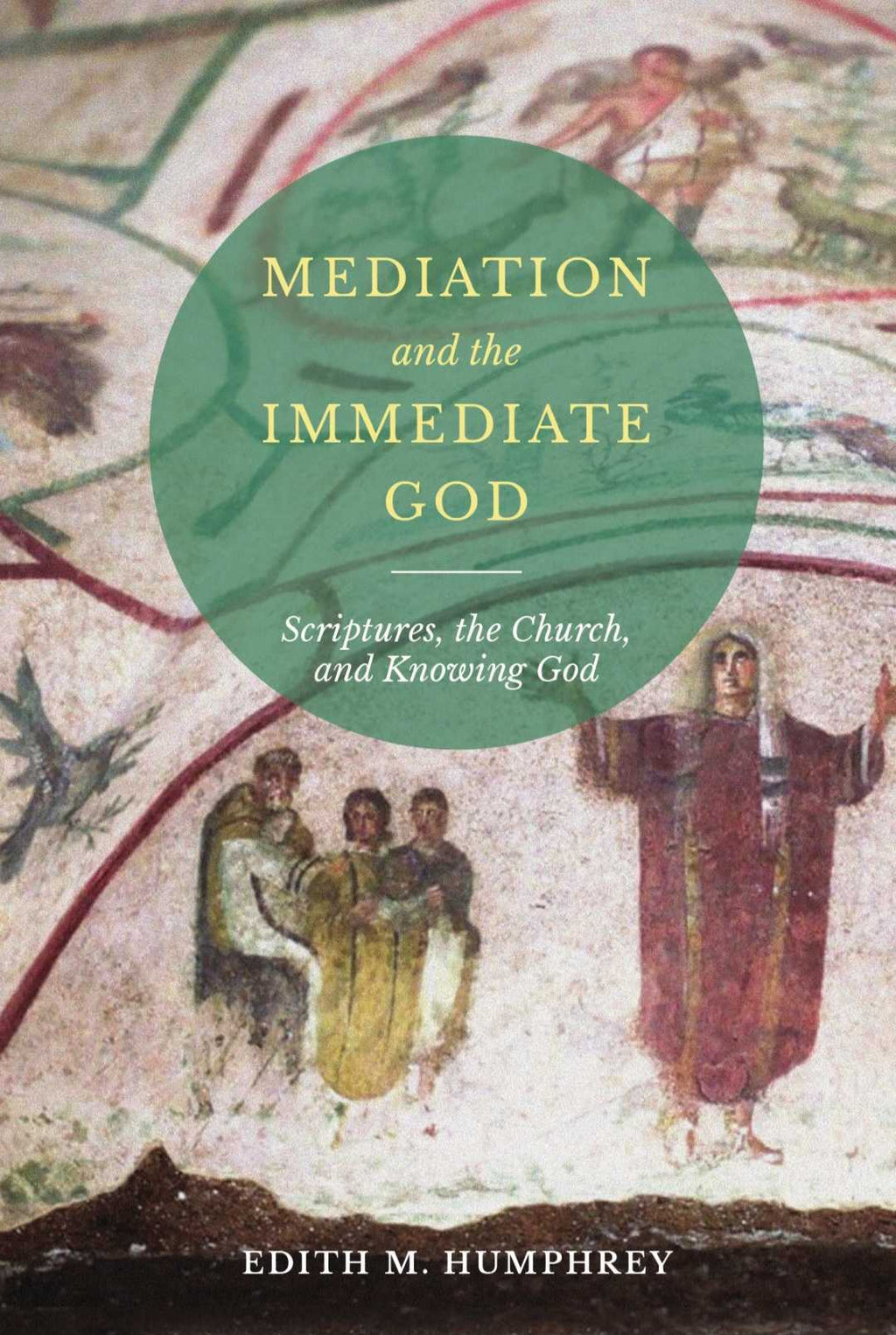 Mediation and the Immediate God: Scriptures, the Church, and Knowing G