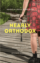 Nearly Orthodox: On Being a Modern Woman in an Ancient Tradition