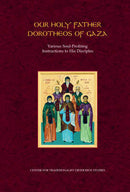 Our Holy Father Dorotheos of Gaza: Various Soul-Profiting Instructions to His Disciples