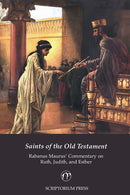 Saints of the Old Testament: Rabanus Maurus' Commentary on Ruth, Judith, and Esther