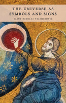 The Universe as Symbols and Signs: An Essay on Mysticism in the Eastern Church by Saint Nikolai Velimirovic