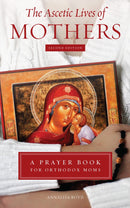 The Ascetic Lives of Mothers: A Prayer Book for Orthodox Moms