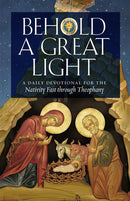 Behold a Great Light A Daily Devotional for the Nativity Fast through Theophany