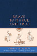 Brave, Faithful, and True: Children of the Bible