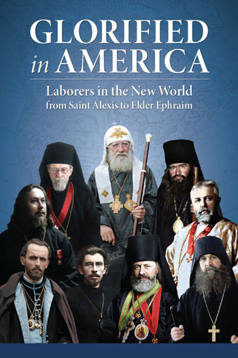 Glorified in America: Laborers in the New World from Saint Alexis to Elder Ephraim Glorified in America: Laborers in the New World from Saint Alexis to Elder Ephraim