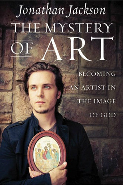 The Mystery of Art: Becoming an Artist in the Image of God
