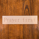Prayer First Wooden Sign