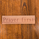 Prayer First Wooden Sign