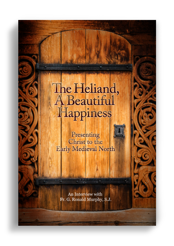 The Heliand, A Beautiful Happiness: Presenting Christ to the Early Medieval North