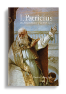 I, Patricius: The Roman History of an Irish Saint