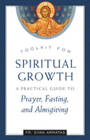 Toolkit for Spiritual Growth: A Practical Guide to Prayer, Fasting, and Almsgiving