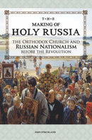 The Making of Holy Russia: The Orthodox Church and Russian Nationalism before the Revolution