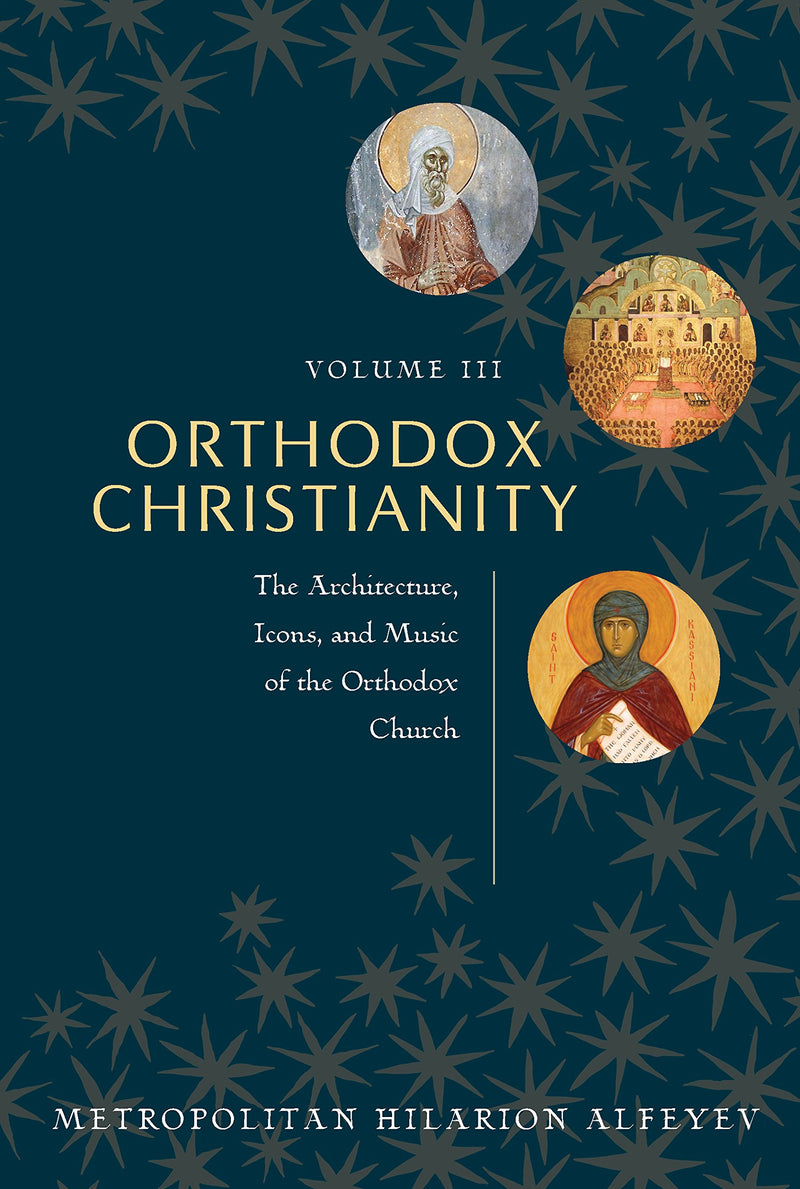 Orthodox Christianity Volume III: The Architecture, Icons, and Music of the Orthodox Church