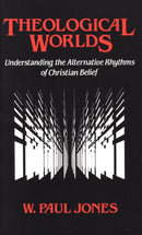 Theological Worlds:  Understanding the Alternative Rhythms of Christian Belief