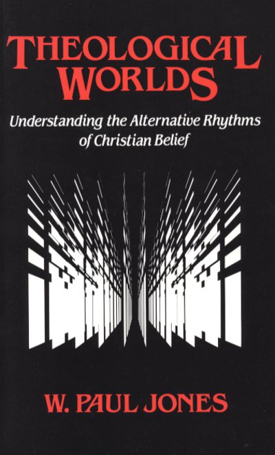 Theological Worlds:  Understanding the Alternative Rhythms of Christian Belief