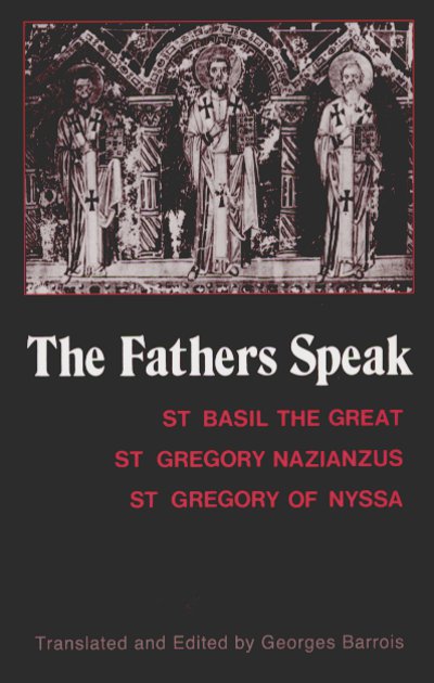 The Father’s Speak: St Basil the Great, St Gregory of Nazianzus, and St Gregory of Nyssa
