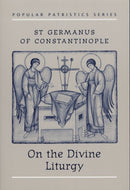 Popular Patristics 08 On the Divine Liturgy:  Saint Germanus of Constantinople