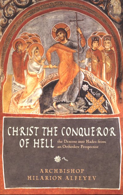 Christ the Conqueror of Hell: The Descent into Hades From an Orthodox Perspective