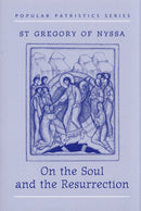 Popular Patristics 12 On the Soul and the Resurrection:  St. Gregory of Nyssa