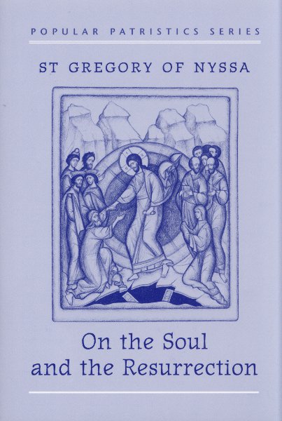 Popular Patristics 12 On the Soul and the Resurrection:  St. Gregory of Nyssa