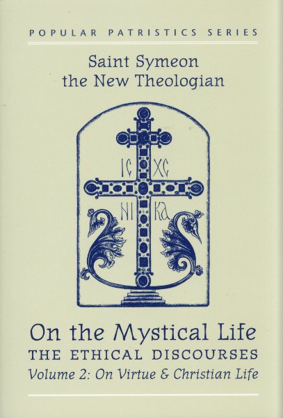 Popular Patristics 15 On the Mystical Life, The Ethical Discourses: St. Symeon the New Theologian, Volume II: On Virtue and Christian Life