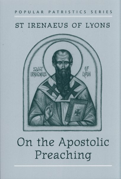 Popular Patristics 17 St. Irenaeus of Lyons:  On the Apostolic Preaching