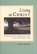 Living in Christ: Essays on the Christian Life by an Orthodox Nun
