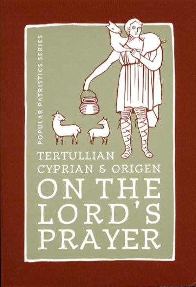 Popular Patristics 29 On the Lord's Prayer: Tertullian, Cyprian, & Origen
