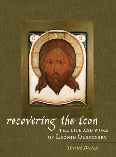 Recovering the Icon: The Life and Work of Leonid Ouspensky