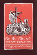 Popular Patristics 32 On the Church - Select Treatises: St. Cyprian of Carthage