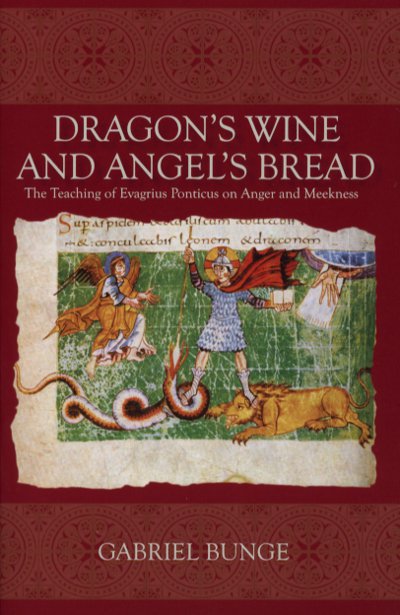 Dragon's Wine and Angel's Bread: The Teaching of Evagrius Ponticus on Anger and Meekness