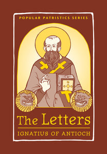 Popular Patristics 49 The Letters - St Ignatius