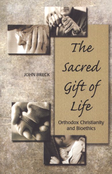 The Sacred Gift of Life: Orthodox Christianity and Bioethics
