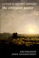 The Orthodox Pastor: A Guide to Pastoral Theology