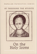 Popular Patristics 06 On the Holy Icons - St. Theodore the Studite